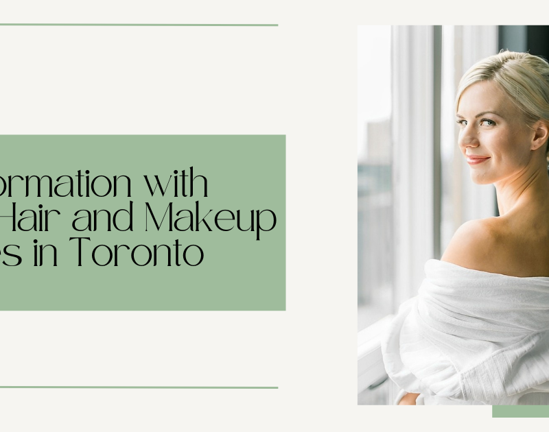 Transformation with Expert Hair and Makeup Services in Toronto